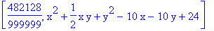 [482128/999999, x^2+1/2*x*y+y^2-10*x-10*y+24]